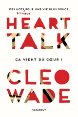 Heart talk : des mots d'amour pour une vie plus douce : ça vient du coeur ! - Cleo Wade