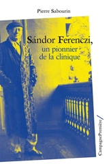 Sandor Ferenczi, un pionnier de la clinique - Pierre Sabourin