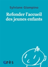 Refonder l'accueil des jeunes enfants - Sylviane Giampino