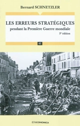 Les erreurs stratégiques pendant la Première Guerre mondiale - Bernard Schnetzler