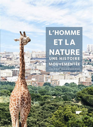L'homme et la nature : une histoire mouvementée - Valérie Chansigaud