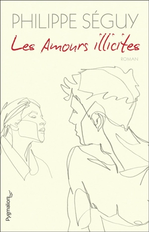 Les amours illicites - Philippe Séguy