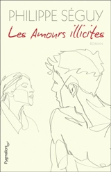 Les amours illicites - Philippe Séguy