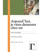 Aujourd'hui, je viens demeurer chez toi - André Braunsteder