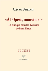 A l'Opéra, monsieur ! : la musique dans les Mémoires de Saint-Simon - Olivier Baumont