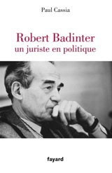 Robert Badinter, un juriste en politique - Paul Cassia