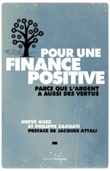 Pour une finance positive : parce que l'argent a aussi des vertus - Hervé Guez