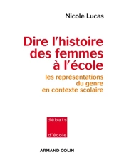 Dire l'histoire des femmes à l'école : les représentations du genre en contexte scolaire - Nicole Lucas