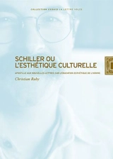 Schiller ou L'esthétique culturelle : apostille aux Nouvelles lettres sur l'éducation esthétique de l'homme - Christian Ruby
