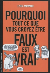 Pourquoi tout ce que vous croyez être faux est vrai - Lydia Mammar