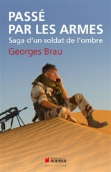 Passé par les armes : saga d'un soldat de l'ombre - Georges Brau