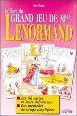 Le livre du grand jeu de Mlle Lenormand : les 54 cartes et leurs définitions, des méthodes de tirage simplifiées - Jean-Didier