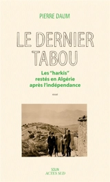 Le dernier tabou : les harkis restés en Algérie après l'indépendance : essai - Pierre Daum