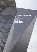 Confluences : genèse d'un musée