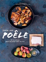 Juste une poêle : 70 recettes pour se simplifier la vie - Anna Helm Baxter