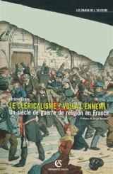 Le cléricalisme ? voilà l'ennemi ! : un siècle de guerre de religion en France - Jérôme Grévy