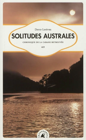Solitudes australes, chronique de la cabane retrouvée - David Lefèvre