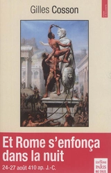 Et Rome s'enfonça dans la nuit : août 409-août 410 - Gilles Cosson