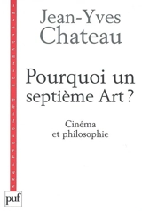 Pourquoi un septième art ? : cinéma et philosophie - Jean-Yves Chateau