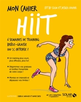 Mon cahier HIIT : 6 semaines de training brûle-graisse 100 % intense ! - Jessica Xavier