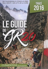 Le guide du GR 20 : de Calenzana à Conca à pied, fra li monti, sur le fil de la Corse : tracé 2016 - Martial Lacroix