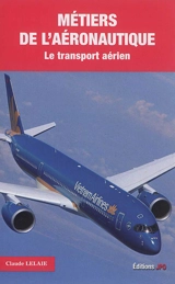 Métiers de l'aéronautique : le transport aérien - Claude Lelaie