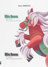 Bichou : the horse who could not tell lies. Bichou : le cheval qui ne savait pas mentir - Jean Greisch