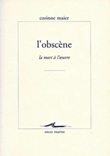 L'obscène : la mort à l'oeuvre - Corinne Maier