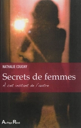 Secrets de femmes : à cet instant de l'autre - Nathalie Cougny