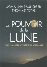 Le pouvoir de la Lune : vivre en accord avec le rythme des saisons - Johanna Paungger