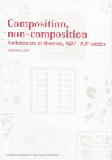 Composition, non-composition : architecture et théories, XIXe-XXe siècles - Jacques Lucan