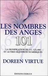 Les nombres des anges, 101 : la signification de 111, 123, 444 et autres séquences numériques - Doreen Virtue