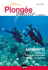 Plongée plaisir. Mémento niveau 4 : guide de palanquée : fiches de révision - Alain Foret