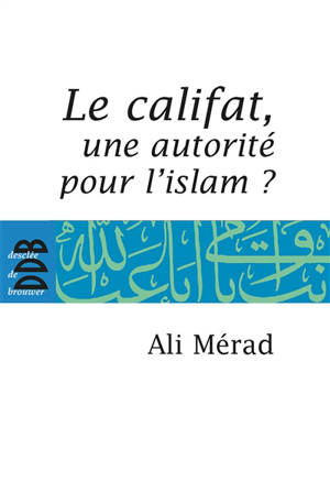 Le califat, une autorité pour l'islam ? - Ali Mérad