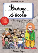 Brèves d'école. Vol. 1. La pédagogie est un art - Guillaume Guedre