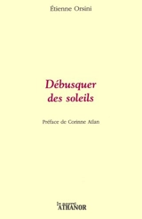 Débusquer des soleils - Etienne Orsini