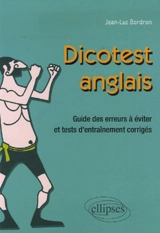 Le dicotest anglais : guide des erreurs à éviter et tests d'entraînement corrigés - Jean-Luc Bordron