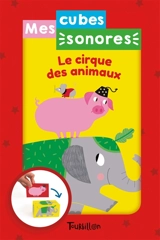 Le cirque des animaux : mes cubes sonores - Marie-Noëlle Horvath
