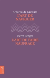 L'art de naviguer. L'art de faire naufrage (vivacité de pesanteur) - Antonio de Guevara
