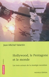 Hollywood, le Pentagone et le monde : les trois acteurs de la stratégie mondiale - Jean-Michel Valantin