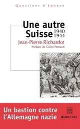 Une autre Suisse, 1940-1944 - Jean-Pierre Richardot