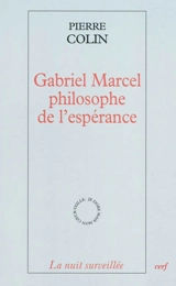 Gabriel Marcel, philosophe de l'espérance - Pierre Colin