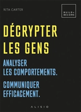 Décrypter les gens : analyser les comportements, communiquer efficacement - Rita Carter
