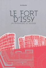 Le fort d'Issy : un patrimoine en devenir - Henri Ortholan