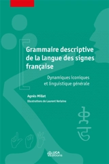 Grammaire descriptive de la langue des signes française : dynamiques iconiques et linguistique générale - Agnès Millet