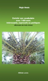 Enrichir son vocabulaire avec 1.609 mots intéressants, expressifs ou poétiques : dictionnaire de mots choisis - Régis Moulu