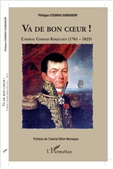 Va de bon coeur ! : l'amiral Cosmao Kerjulien (1761-1825) - Philippe Cosmao Dumanoir