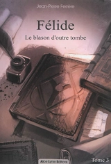 Félide. Vol. 3. Le blason d'outre-tombe - Jean-Pierre Ferrère