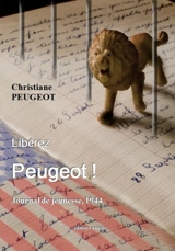 Libérez Peugeot ! : journal de jeunesse, 1944 - Christiane Peugeot-Peyron