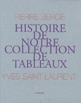 Pierre Bergé, Yves Saint Laurent : histoire de notre collection de tableaux - Pierre Bergé